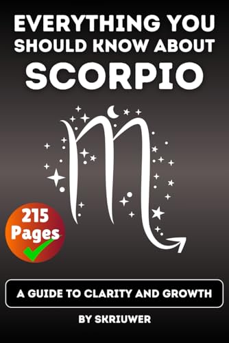 The Scorpio Book: Everything You Should Know About Scorpios: A Guide to Clarity and Growth (Astrology Books) von Independently published
