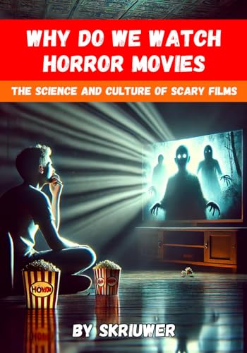 Why Do We Watch Horror Movies: The Science and Culture of Scary Films (Science Books) Why Do We Watch Horror Movies: The Science and Culture of Scary Films (Science Books)
