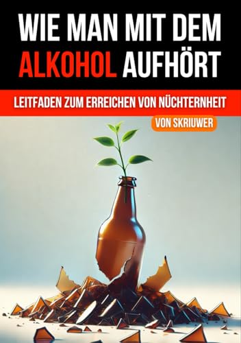 Wie man mit dem Alkohol aufhört: Ein umfassender Leitfaden zur Erlangung der Nüchternheit (Bücher zur Suchtüberwindung) Wie man mit dem Alkohol aufhört: Ein umfassender Leitfaden zur Erlangung der Nüchternheit (Bücher zur Suchtüberwindung) von Independently published