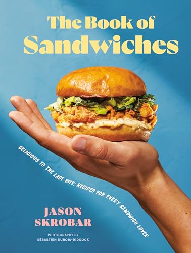 The Book of Sandwiches: Delicious to the Last Bite: Recipes for Every Sandwich Lover