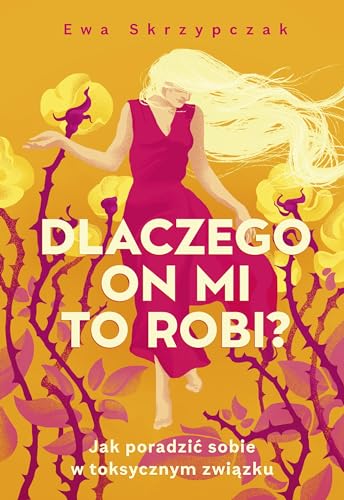 Dlaczego on mi to robi?: Jak poradzić sobie w toksycznym związku