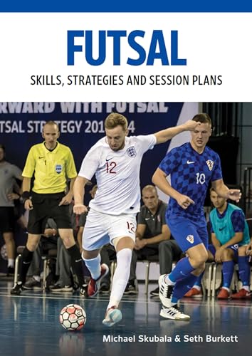 Futsal: Skills, Strategies and Session Plans (Technical Drills for Competitive Training) von The Crowood Press Ltd