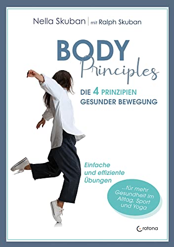 Body-Principles: Die 4 Prinzipien gesunder Bewegung - Einfache und effiziente Übungen für Alltag, Beruf, Yoga und Sport Body-Principles: Die 4 Prinzipien gesunder Bewegung - Einfache und effiziente Übungen für Alltag, Beruf, Yoga und Sport