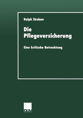 Die Pflegeversicherung: Eine Kritische Betrachtung (Sozialwissenschaft) (German Edition)