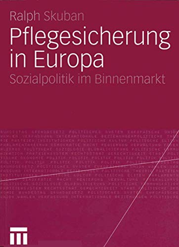 Pflegesicherung in Europa. Sozialpolitik im Binnenmarkt. Pflegesicherung in Europa. Sozialpolitik im Binnenmarkt. von VS Verlag für Sozialwissenschaften