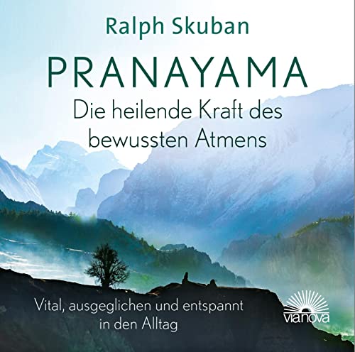 Pranayama - Die heilende Kraft des bewussten Atmens: Vital, ausgeglichen und entspannt in den Alltag von Via Nova, Verlag
