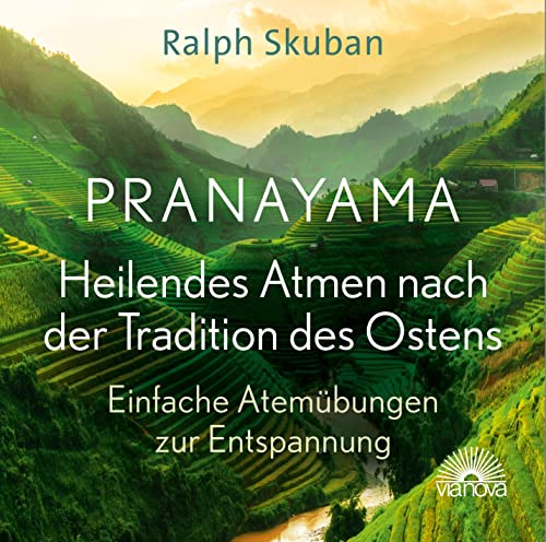 Pranayama - Heilendes Atmen nach der Tradition des Ostens: Einfache Atemübungen zur Entspannung von Via Nova