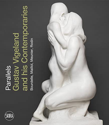 Sculptural Parallels: Gustav Vigeland and his Contemporaries Rodin, Meunier, Bourdelle, Maillol