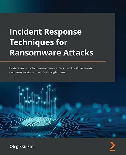 Incident Response Techniques for Ransomware Attacks: Understand modern ransomware attacks and build an incident response strategy to work through them von Packt Publishing