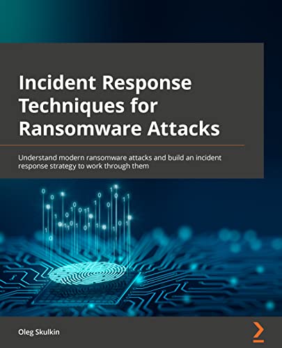 Incident Response Techniques for Ransomware Attacks: Understand modern ransomware attacks and build an incident response strategy to work through them von Packt Publishing