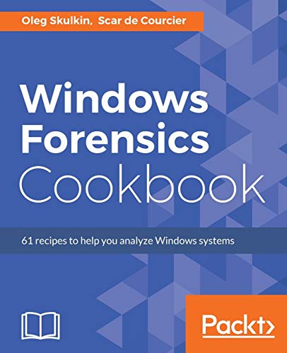 Windows Forensics Cookbook: Over 60 practical recipes to acquire memory data and analyze systems with the latest Windows forensic tools