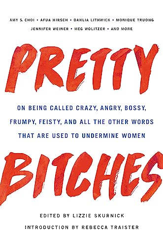 Pretty Bitches: On Being Called Crazy, Angry, Bossy, Frumpy, Feisty, and All the Other Words That Are Used to Undermine Women von Seal Press (CA)
