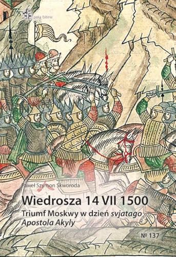 Wiedrosza 14 VII 1500: Triumf Moskwy w dzień svjatago Apostola Akyly (POLA BITEW) von Inforteditions