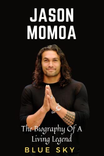 Jason Momoa: The Biography Of A Living Legend von Independently published