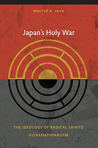 Japan's Holy War: The Ideology Of Radical Shinto Ultranationalism (Asia-Pacific: Culture, Politics, and Society)