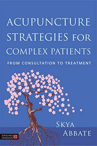 Acupuncture Strategies for Complex Patients: From Consultation to Treatment von Singing Dragon
