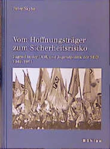 Vom Hoffnungsträger zum Sicherheitsrisiko: Jugend in der DDR und Jugendpolitik der SED 1949-1961 (Schriften des Hannah-Arendt-Instituts für Totalitarismusforschung)