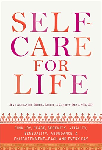 Self-Care for Life: Find Joy, Peace, Serenity, Vitality, Sensuality, Abundance, and Enlightenment - Each and Every Day