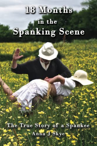 18 Months in the Spanking Scene: The True Story of a Spankee