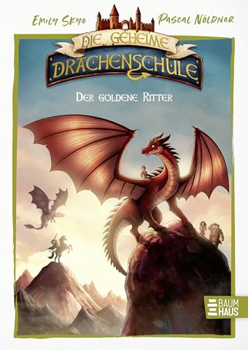 Die geheime Drachenschule - Der goldene Ritter: Ein bunt illustriertes Abenteuer mit lustigen Comics - ab 8 Jahren (Die geheime Drachenschule - Die Vorgeschichte, Band 2)