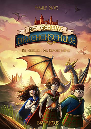 Die geheime Drachenschule - Die Rebellion der Drachenreiter: Band 6 von Baumhaus
