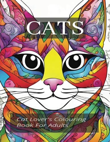 Cats A Cat Lover's Colouring Book For Adults: 49 Relaxing and Stress Relieving Cat-Themed Pictures To Colour, For Adults, Seniors and Teens von Independently published