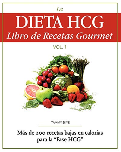 La Dieta HCG Libro de Recetas Gourmet: Mas de 200 recetas bajas en calorias para la Fase HCG von T Skye Enterprises Inc.