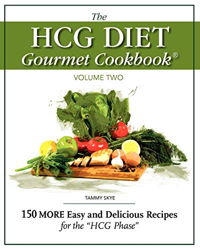 The HCG Diet Gourmet Cookbook Volume Two: 150 MORE Easy and Delicious Recipes for the HCG Phase