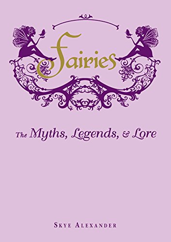 Fairies: The Myths, Legends, & Lore