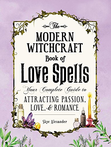 The Modern Witchcraft Book of Love Spells: Your Complete Guide to Attracting Passion, Love, and Romance (Modern Witchcraft Magic, Spells, Rituals) The Modern Witchcraft Book of Love Spells: Your Complete Guide to Attracting Passion, Love, and Romance (Modern Witchcraft Magic, Spells, Rituals)