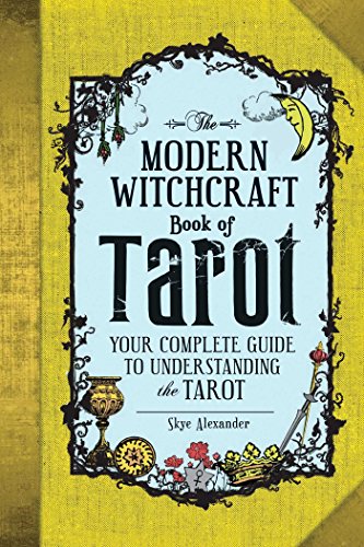 The Modern Witchcraft Book of Tarot: Your Complete Guide to Understanding the Tarot (Modern Witchcraft Magic, Spells, Rituals) The Modern Witchcraft Book of Tarot: Your Complete Guide to Understanding the Tarot (Modern Witchcraft Magic, Spells, Rituals)