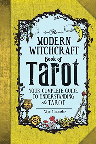 The Modern Witchcraft Book of Tarot: Your Complete Guide to Understanding the Tarot (Modern Witchcraft Magic, Spells, Rituals)