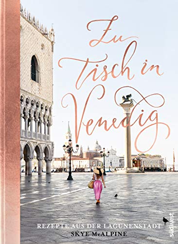 Zu Tisch in Venedig: Rezepte aus der Lagunenstadt