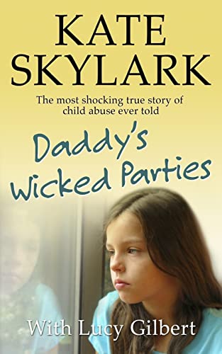 Daddy's Wicked Parties: The Most Shocking True Story of Child Abuse Ever Told (Skylark Child Abuse True Stories, Band 2) von CREATESPACE