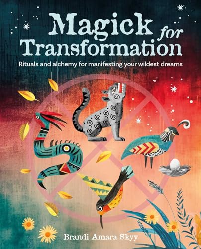 Magick for Transformation: Rituals and Alchemy for Manifesting Your Wildest Dreams von CICO Books