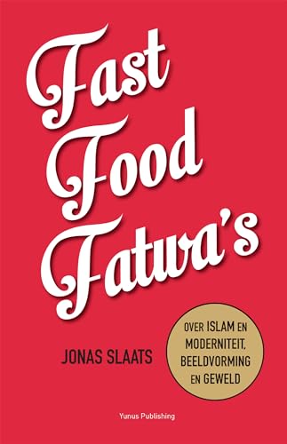 Fast food fatwa's: over islam en moderniteit, beeldvorming en geweld