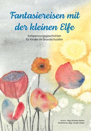 Fantasiereisen mit der kleinen Elfe: Entspannungsgeschichten für Kinder im Grundschulalter Fantasiereisen mit der kleinen Elfe: Entspannungsgeschichten für Kinder im Grundschulalter von Buchschmiede