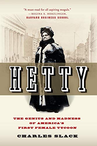Hetty: The Genius and Madness of America's First Female Tycoon: The Genius and Madness of America's First Female Tycoon: A Captivating Biography of ... the Untold Story of America’s Richest Woman
