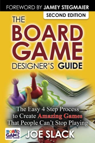 The Board Game Designer's Guide: The Easy 4 Step Process to Create Amazing Games That People Can't Stop Playing