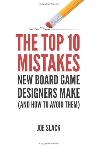 The Top 10 Mistakes New Board Game Designers Make: (and How to Avoid Them) (The Board Game Designer's Guide, Band 3)
