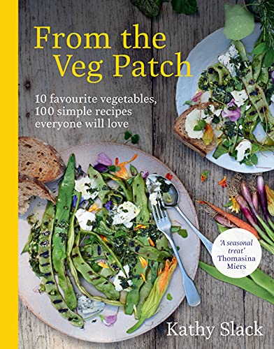 From the Veg Patch: 10 favourite vegetables, 100 simple recipes everyone will love