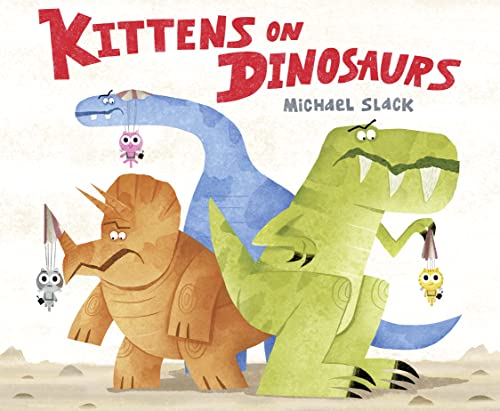 Kittens on Dinosaurs: A hilarious dinosaur adventure where expectations are overturned!