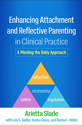 Enhancing Attachment and Reflective Parenting in Clinical Practice: A Minding the Baby Approach von Guilford Press