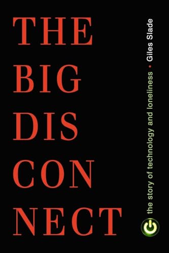 Big Disconnect: The Story of Technology and Loneliness (Contemporary Issues)