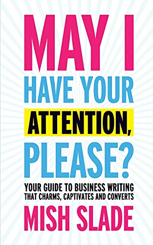 May I Have Your Attention, Please? Your Guide to Business Writing That Charms, Captivates and Converts von Team Incredible Publishing