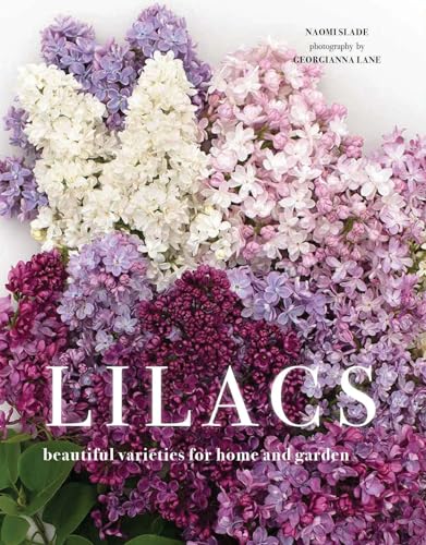 Lilacs: Beautiful Varieties for Home and Garden von Gibbs Smith