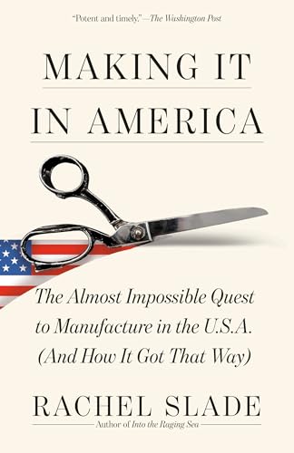 Making It in America: The Almost Impossible Quest to Manufacture in the U.S.A. (and How It Got That Way) von Vintage