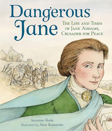 Dangerous Jane: ?The Life and Times of Jane Addams, Crusader for Peace