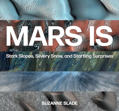 Mars Is: Stark Slopes, Silvery Snow, and Startling Surprises von Peachtree Publishing Company