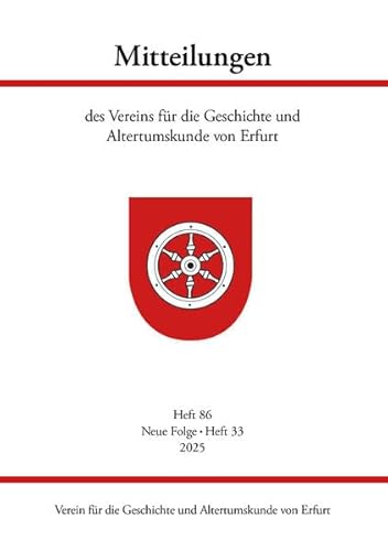 Mitteilungen des Vereins für die Geschichte und Altertumskunde von Erfurt, Heft 86: Neue Folge Heft 33, 2025 von Schmidt, Philipp